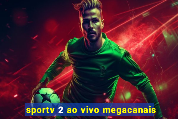 sportv 2 ao vivo megacanais